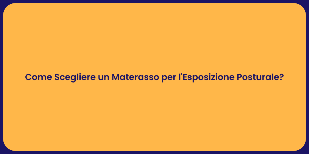 Come Scegliere un Materasso per l'Esposizione Posturale?