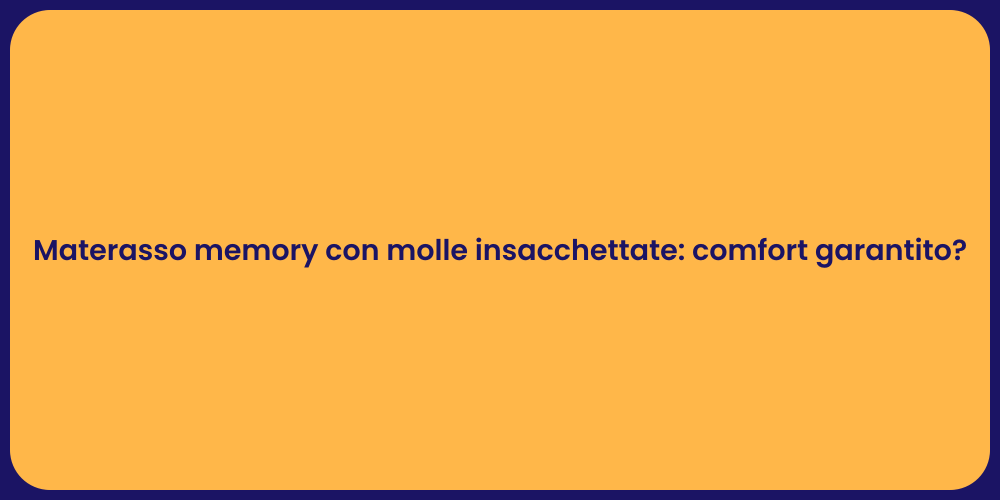 Materasso memory con molle insacchettate: comfort garantito?