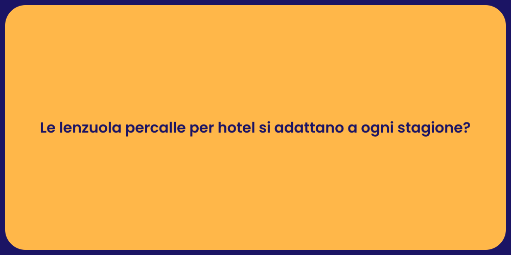 Le lenzuola percalle per hotel si adattano a ogni stagione?