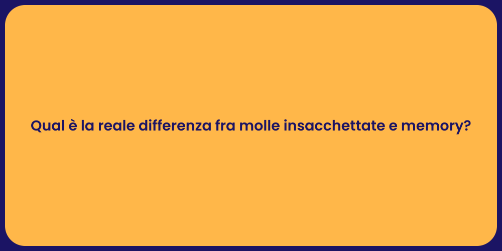 Qual è la reale differenza fra molle insacchettate e memory?