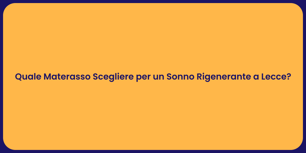 Quale Materasso Scegliere per un Sonno Rigenerante a Lecce?