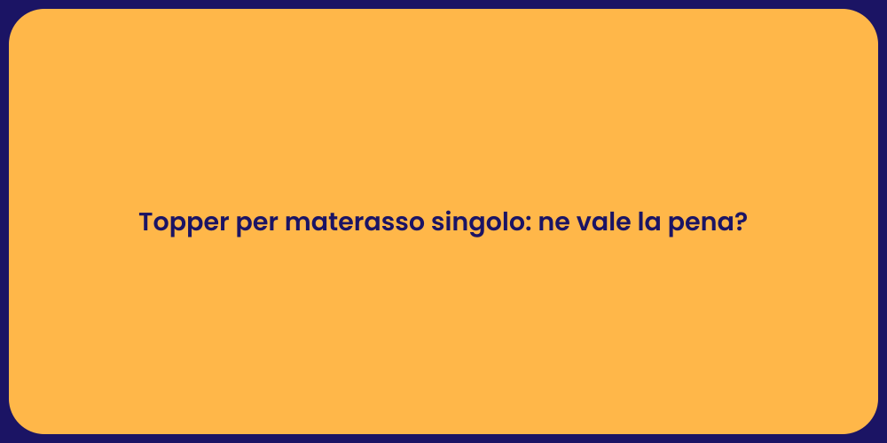Topper per materasso singolo: ne vale la pena?