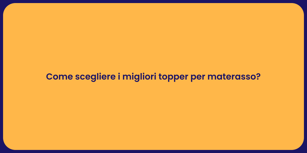 Come scegliere i migliori topper per materasso?