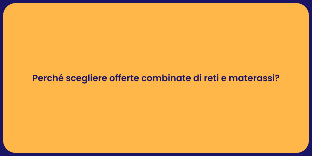 Perché scegliere offerte combinate di reti e materassi?