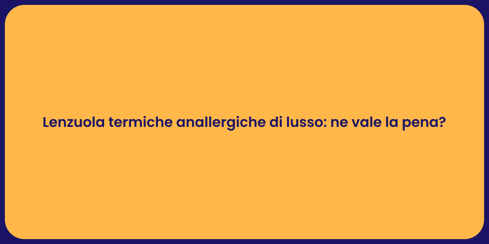 Lenzuola termiche anallergiche di lusso: ne vale la pena?