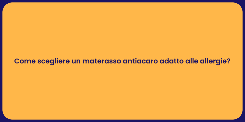 Come scegliere un materasso antiacaro adatto alle allergie?