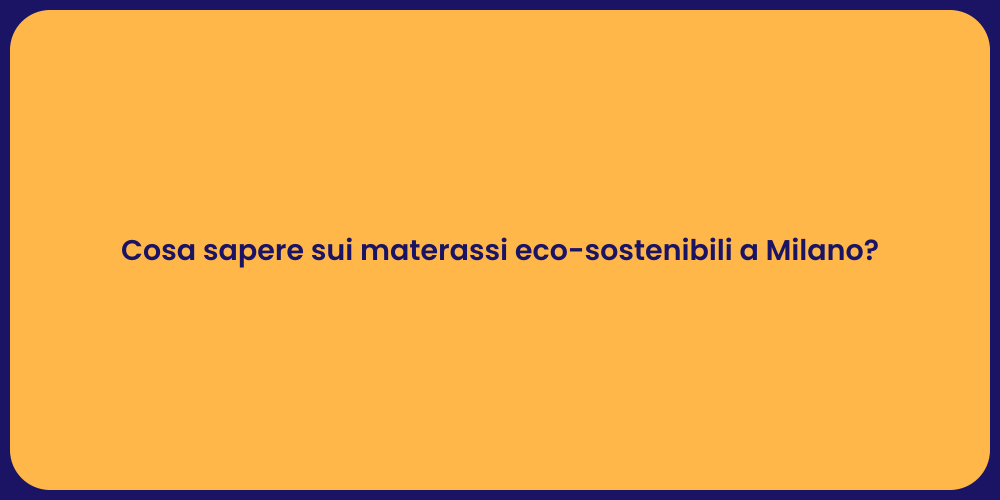Cosa sapere sui materassi eco-sostenibili a Milano?