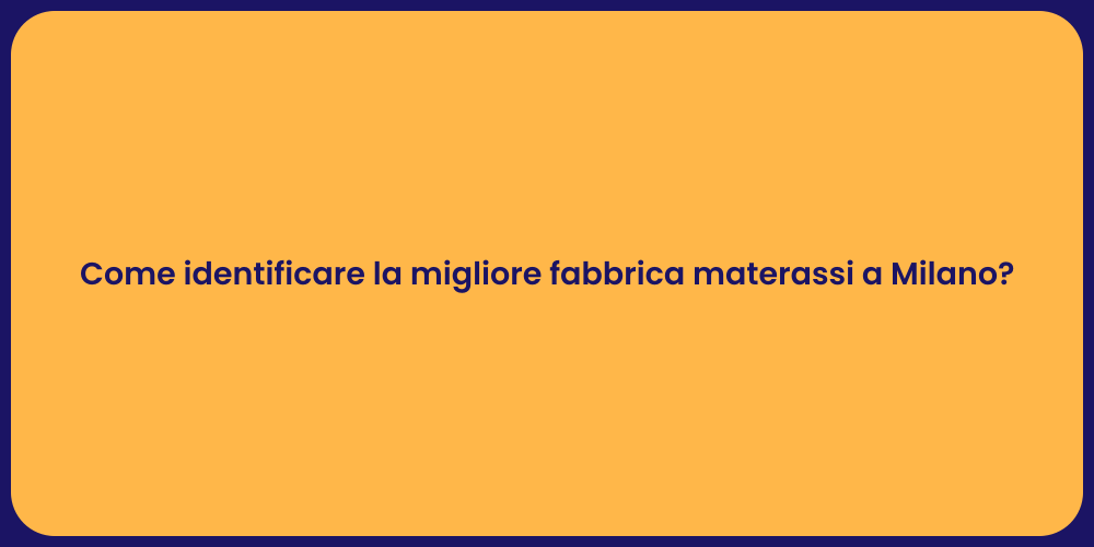 Come identificare la migliore fabbrica materassi a Milano?