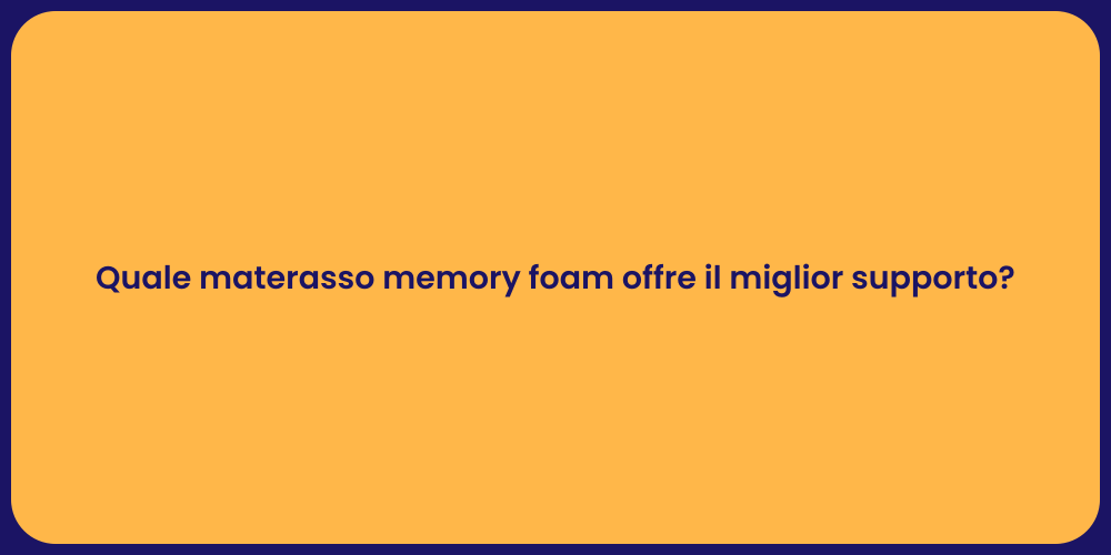 Quale materasso memory foam offre il miglior supporto?