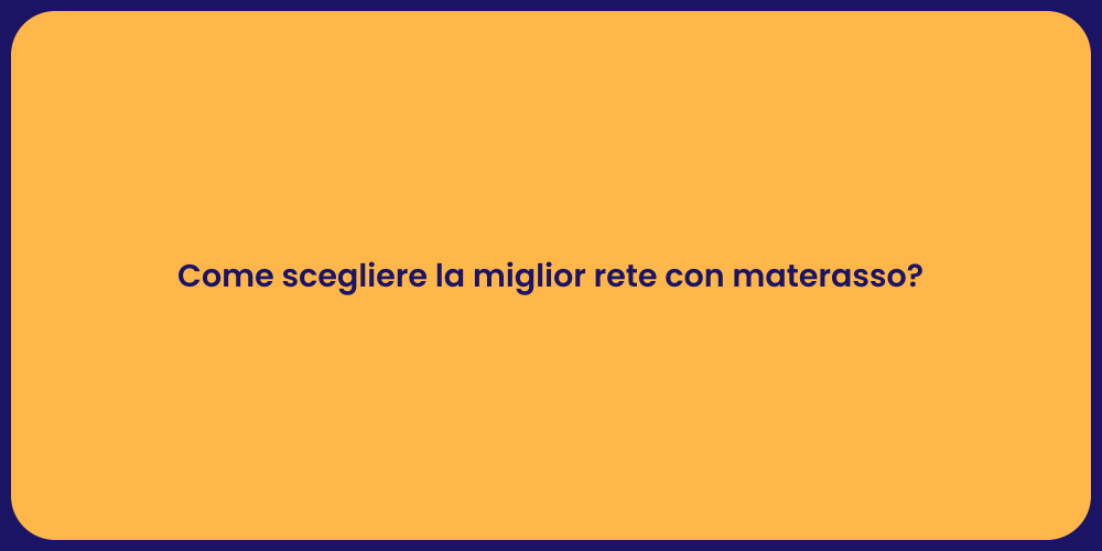 Come scegliere la miglior rete con materasso?