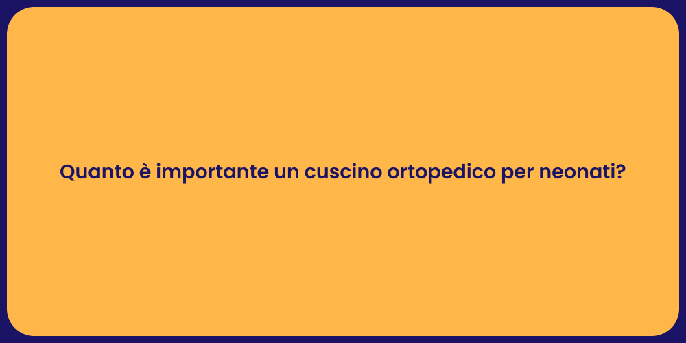 Quanto è importante un cuscino ortopedico per neonati?
