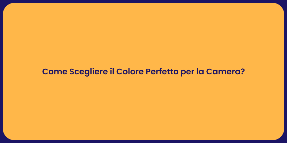 Come Scegliere il Colore Perfetto per la Camera?