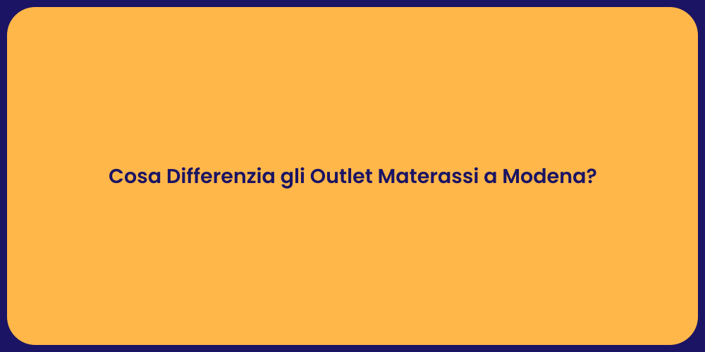 Cosa Differenzia gli Outlet Materassi a Modena?