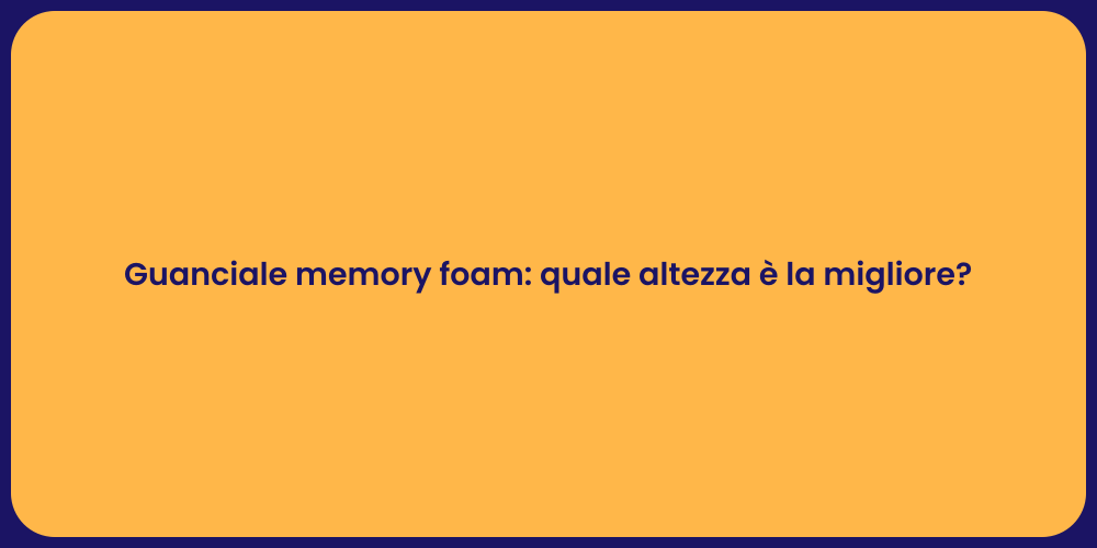 Guanciale memory foam: quale altezza è la migliore?
