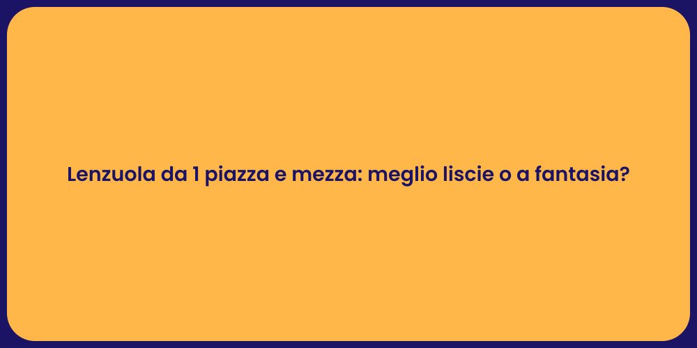 Lenzuola da 1 piazza e mezza: meglio liscie o a fantasia?