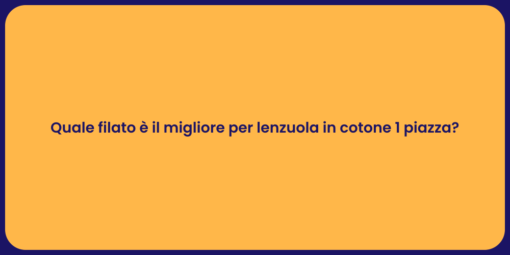 Quale filato è il migliore per lenzuola in cotone 1 piazza?