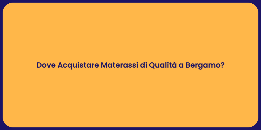 Dove Acquistare Materassi di Qualità a Bergamo?