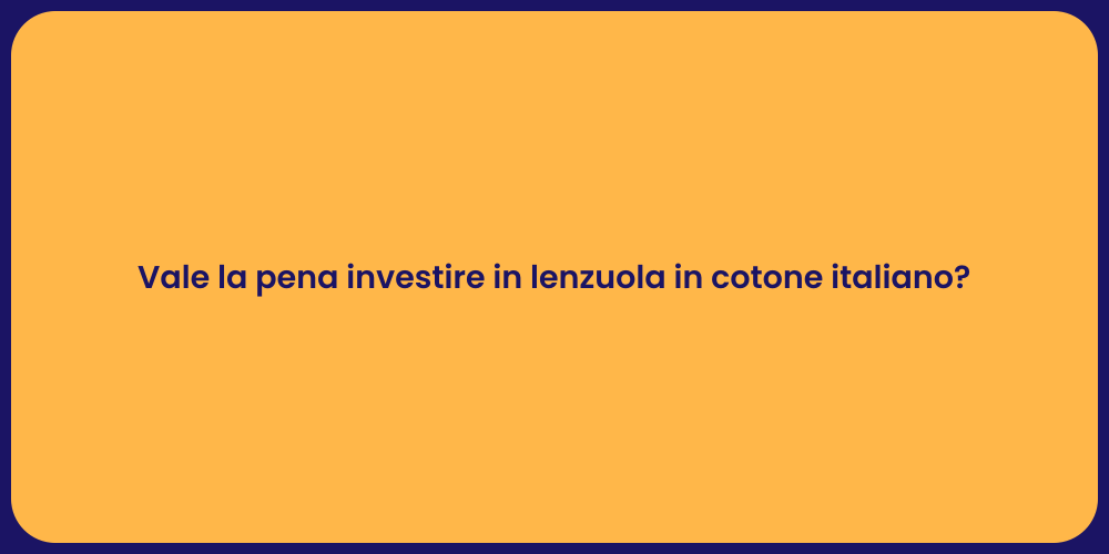 Vale la pena investire in lenzuola in cotone italiano?