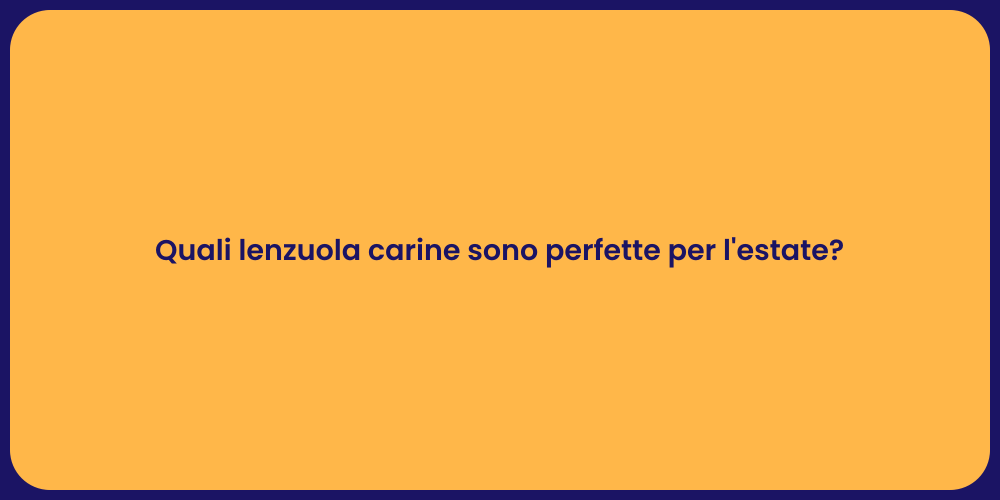 Quali lenzuola carine sono perfette per l'estate?