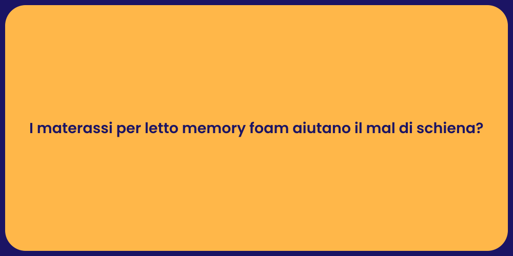 I materassi per letto memory foam aiutano il mal di schiena?