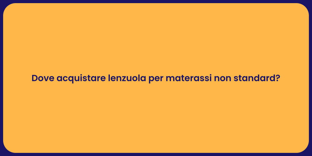 Dove acquistare lenzuola per materassi non standard?