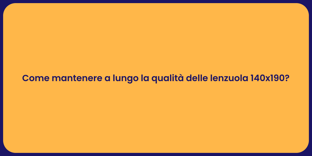 Come mantenere a lungo la qualità delle lenzuola 140x190?