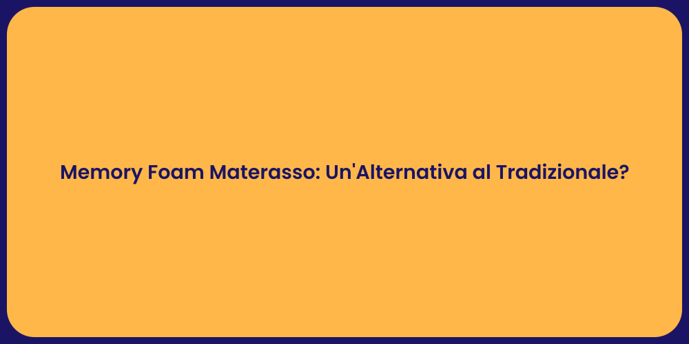 Memory Foam Materasso: Un'Alternativa al Tradizionale?