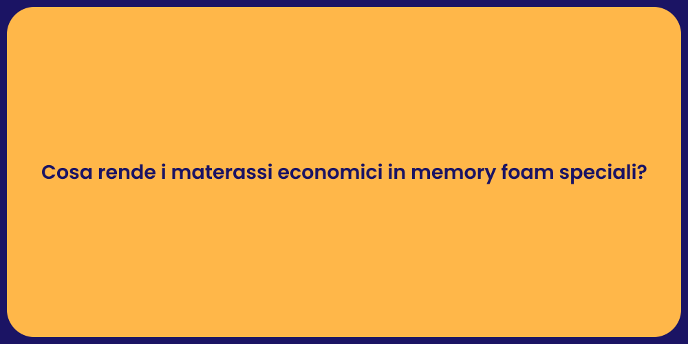Cosa rende i materassi economici in memory foam speciali?