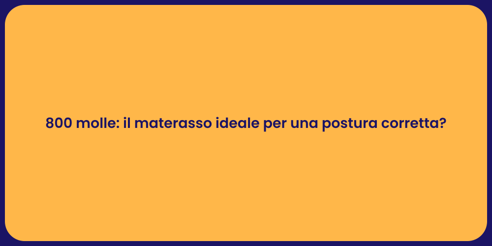 800 molle: il materasso ideale per una postura corretta?
