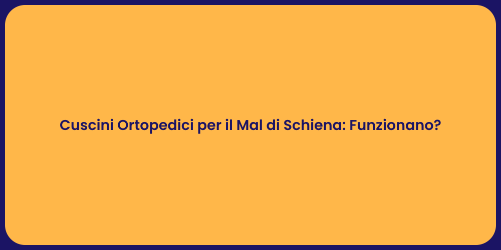 Cuscini Ortopedici per il Mal di Schiena: Funzionano?