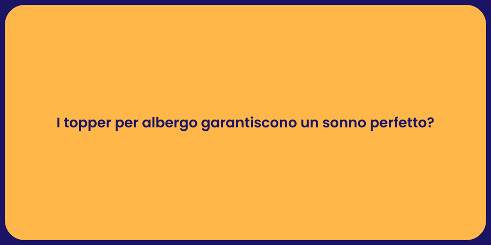 I topper per albergo garantiscono un sonno perfetto?