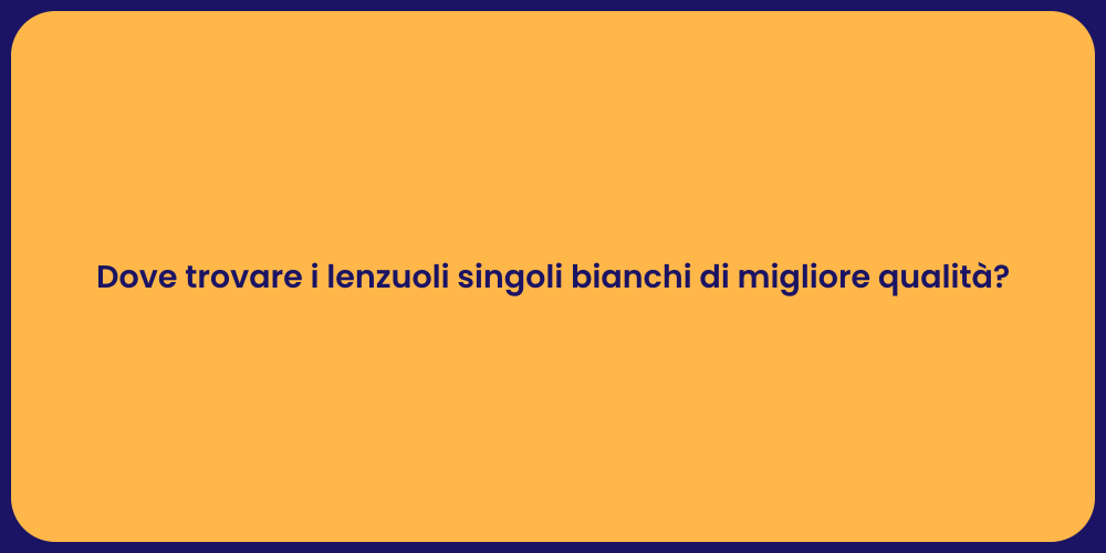 Dove trovare i lenzuoli singoli bianchi di migliore qualità?