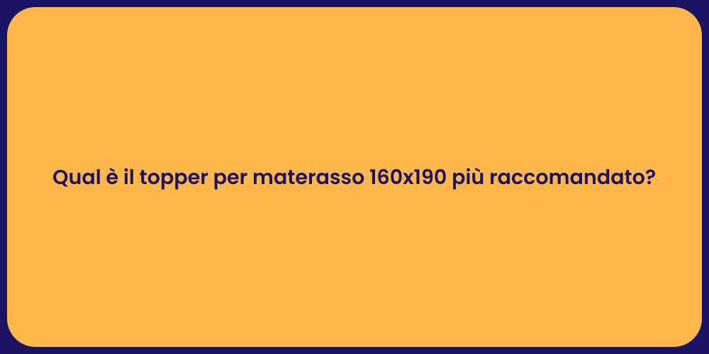 Qual è il topper per materasso 160x190 più raccomandato?