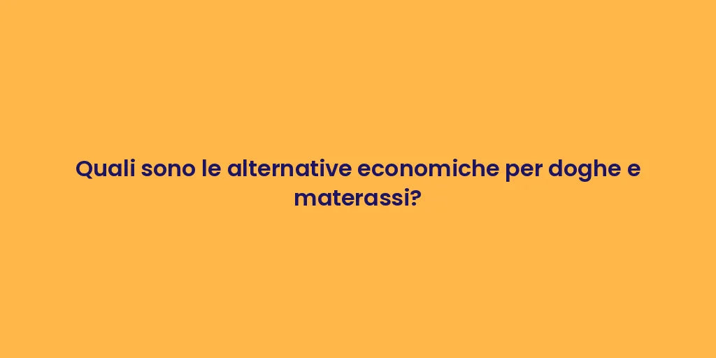 Quali sono le alternative economiche per doghe e materassi?