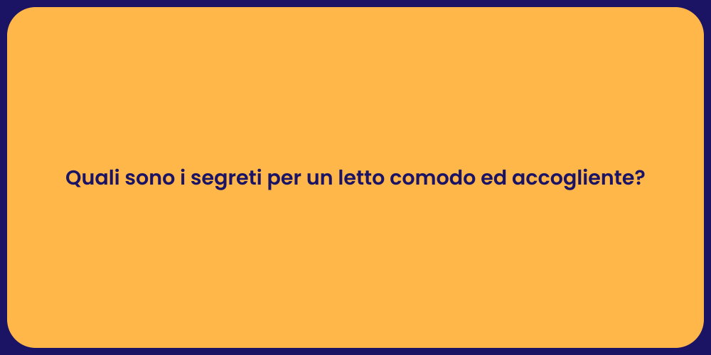 Quali sono i segreti per un letto comodo ed accogliente?