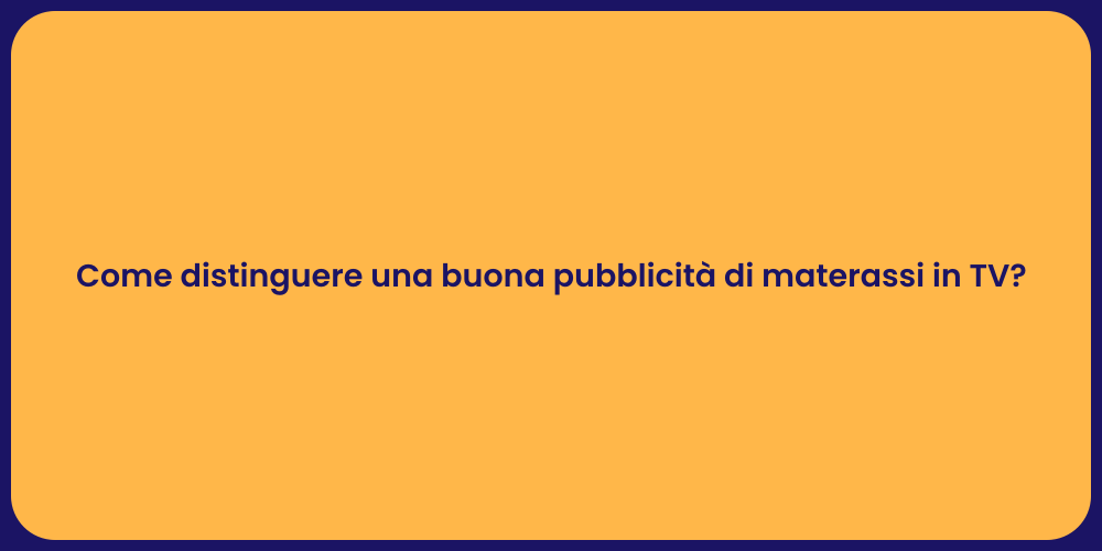 Come distinguere una buona pubblicità di materassi in TV?