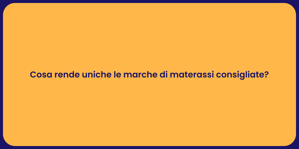 Cosa rende uniche le marche di materassi consigliate?