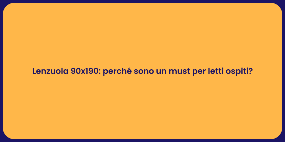 Lenzuola 90x190: perché sono un must per letti ospiti?