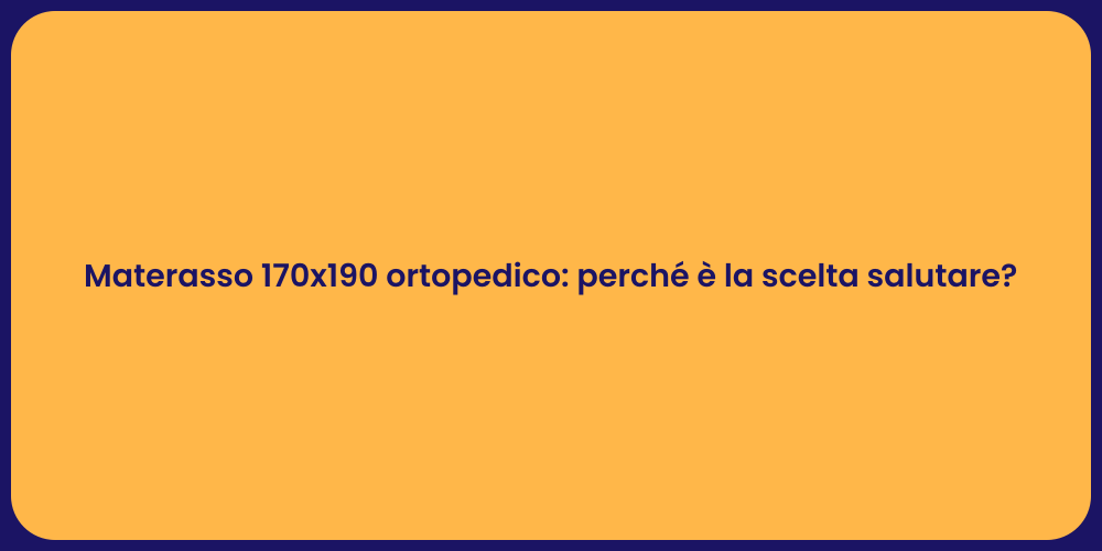 Materasso 170x190 ortopedico: perché è la scelta salutare?