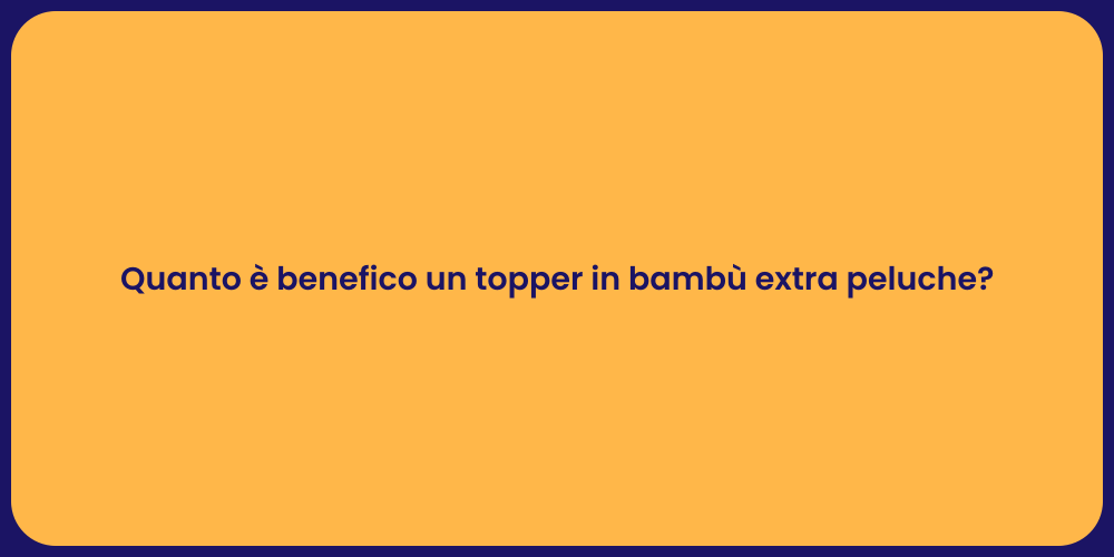 Quanto è benefico un topper in bambù extra peluche?