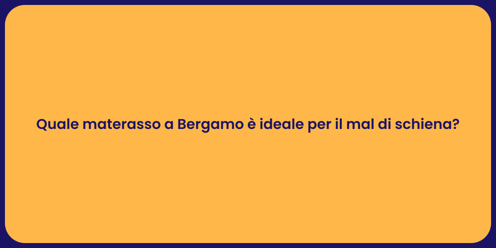 Quale materasso a Bergamo è ideale per il mal di schiena?