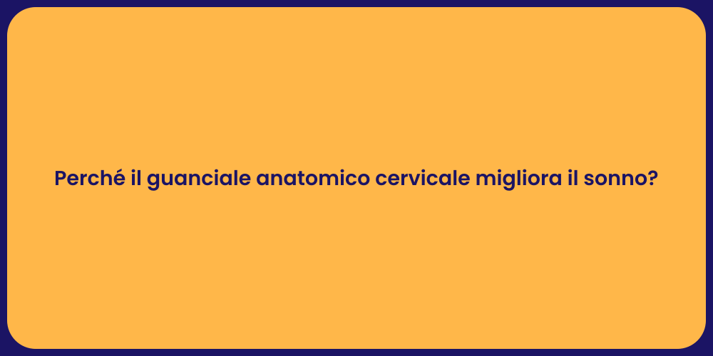 Perché il guanciale anatomico cervicale migliora il sonno?