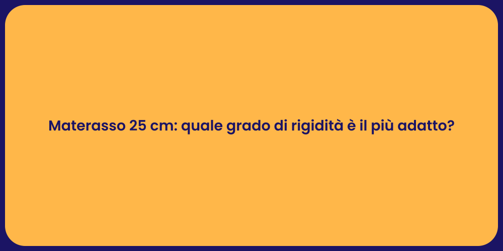 Materasso 25 cm: quale grado di rigidità è il più adatto?