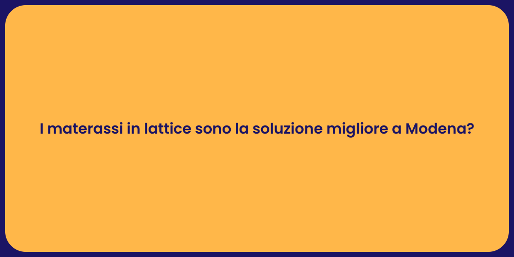 I materassi in lattice sono la soluzione migliore a Modena?