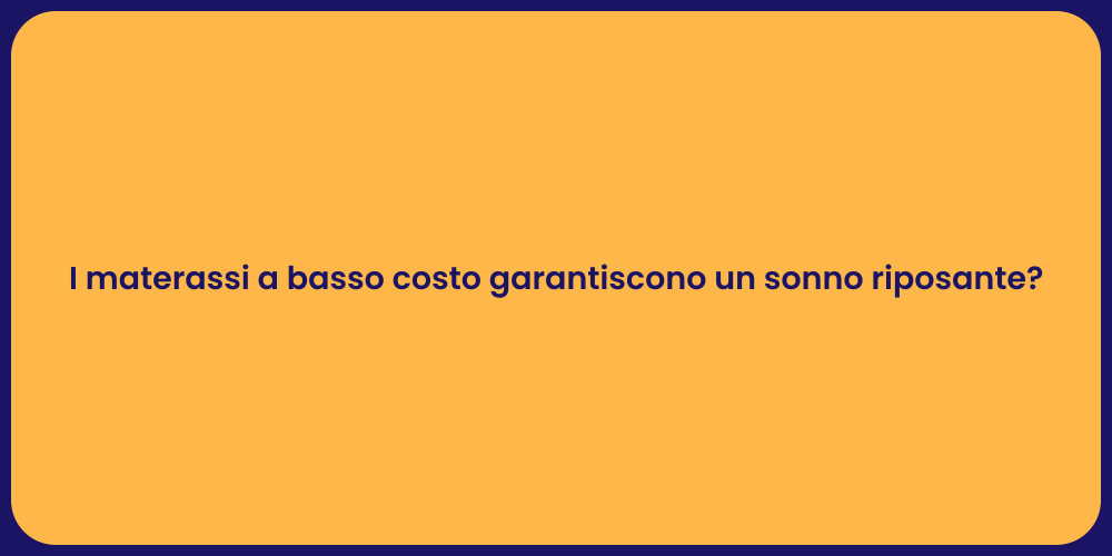 I materassi a basso costo garantiscono un sonno riposante?