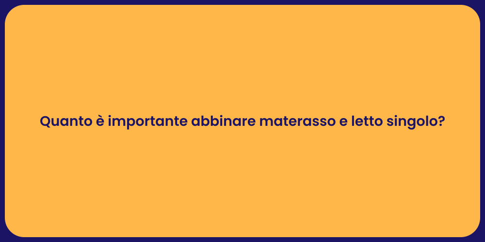 Quanto è importante abbinare materasso e letto singolo?