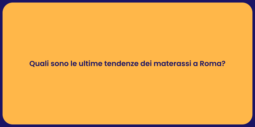 Quali sono le ultime tendenze dei materassi a Roma?