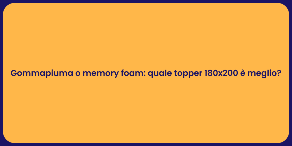 Gommapiuma o memory foam: quale topper 180x200 è meglio?