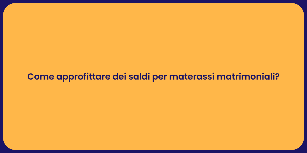Come approfittare dei saldi per materassi matrimoniali?