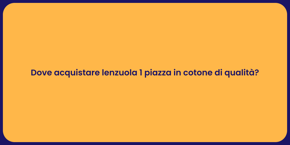 Dove acquistare lenzuola 1 piazza in cotone di qualità?